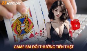 Game bài đổi thưởng tiền thật